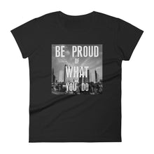 Be Proud of What YOU DO Women's short sleeve t-shirt