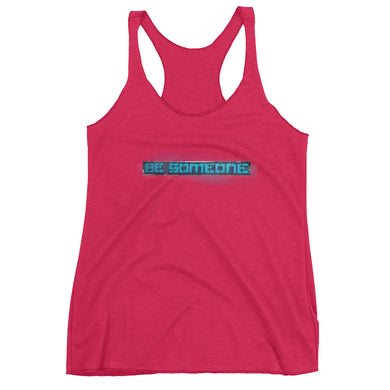 Be Someone  Women's Racerback Tank