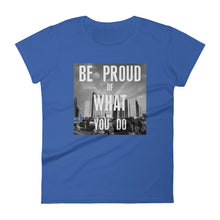 Be Proud of What YOU DO Women's short sleeve t-shirt
