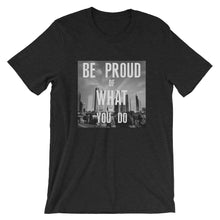 Be Proud of What YOU DO  Men's Short-Sleeve Unisex T-Shirt